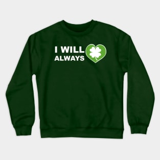 I will always love Ireland Crewneck Sweatshirt